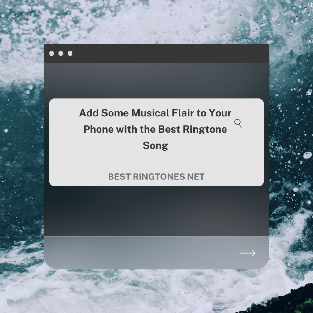 Add Some Musical Flair to Your Phone with the Best Ringtone Song - Best Ringtones Net