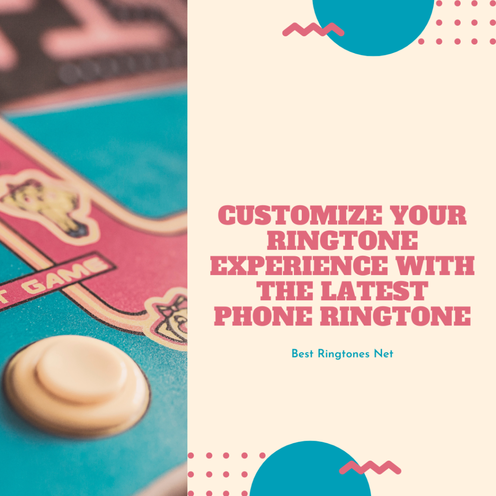 Customize Your Ringtone Experience with the Latest Phone Ringtone - Best Ringtones Net