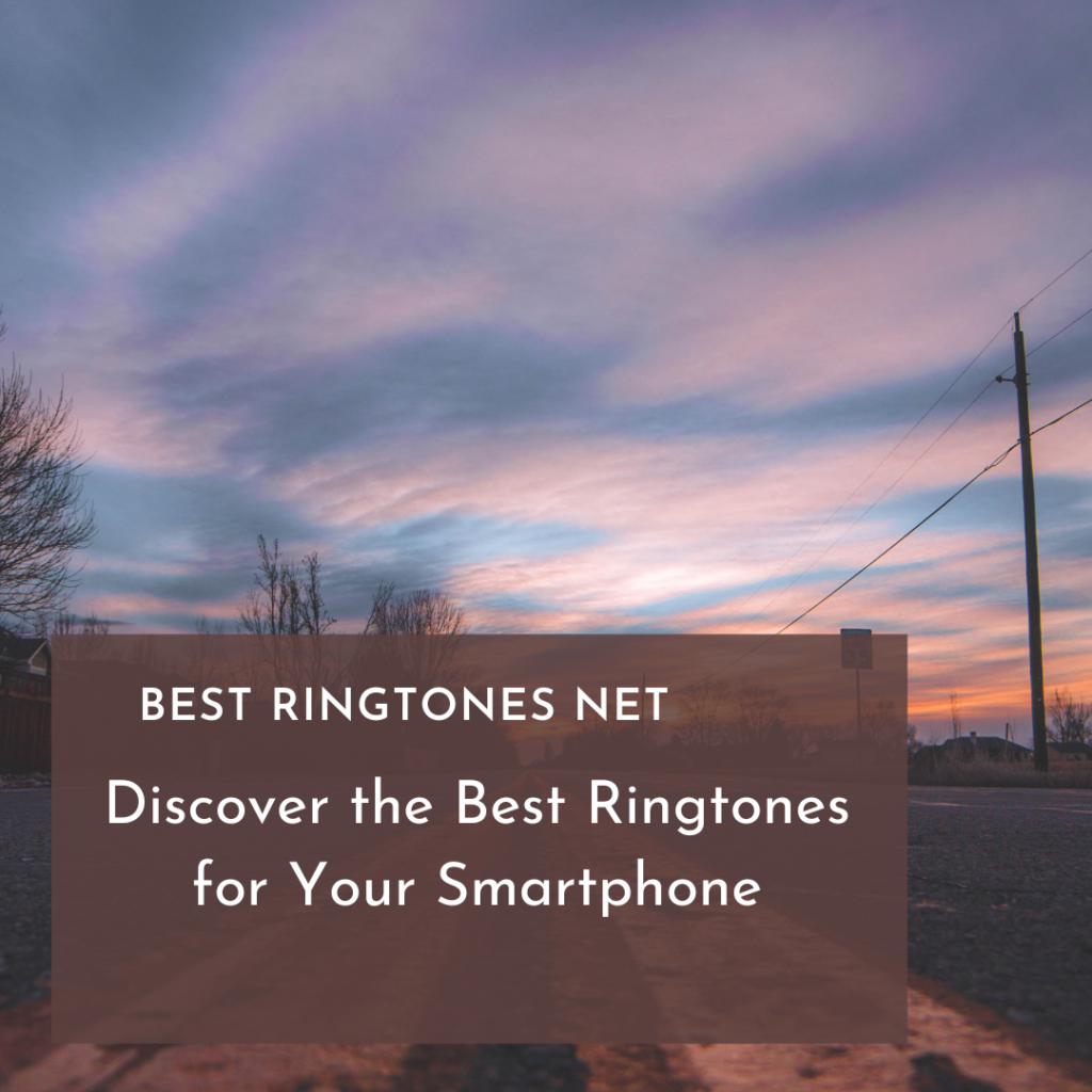Discover the Best Ringtones for Your Smartphone - Best Ringtones Net