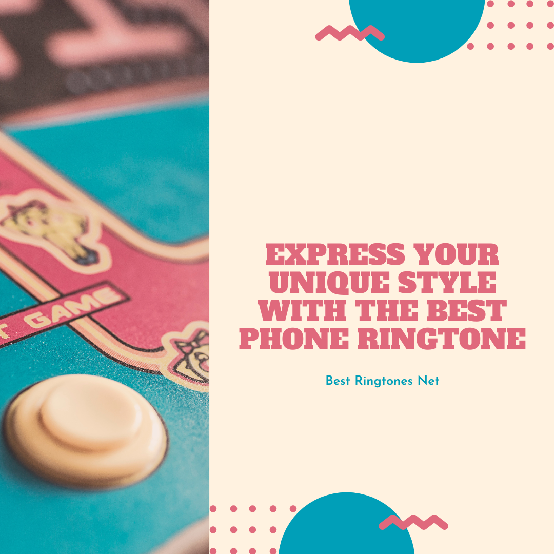 Express Your Unique Style with the Best Phone Ringtone - Best Ringtones Net