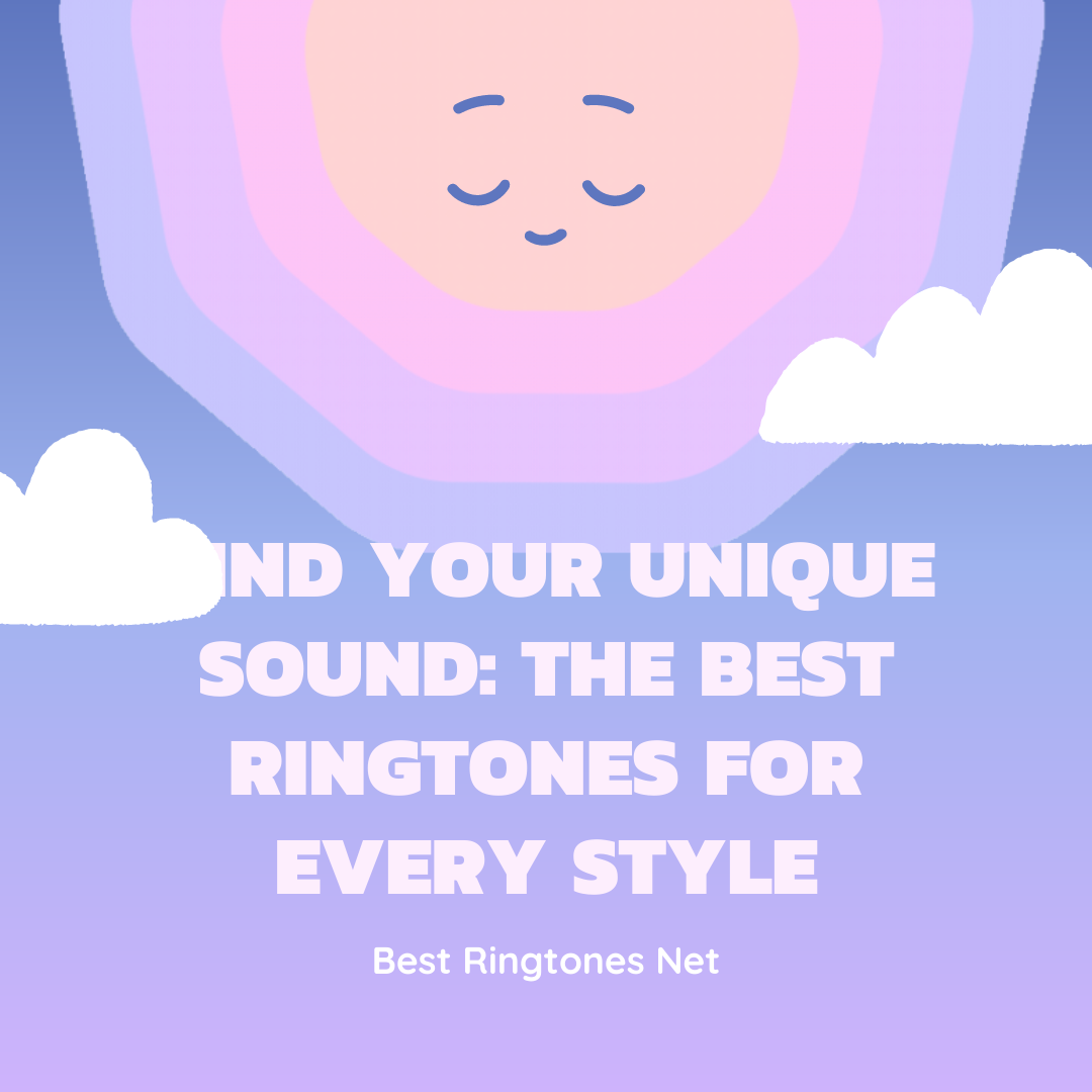 Find Your Unique Sound The Best Ringtones for Every Style - Best Ringtones Net