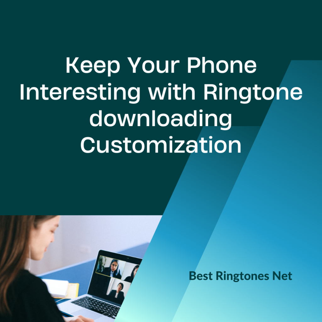 Keep Your Phone Interesting with Ringtone downloading Customization - Best Ringtones Net