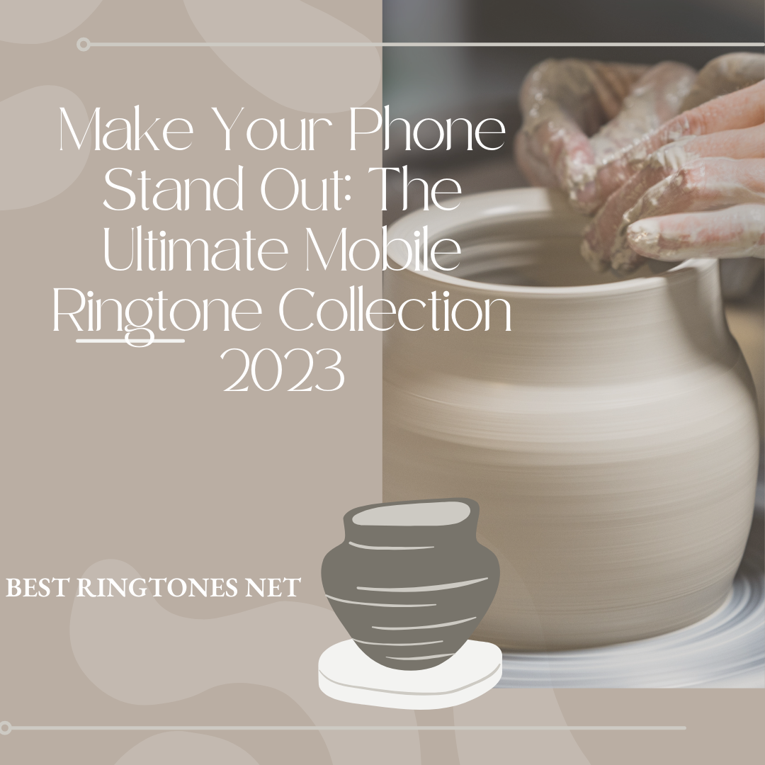 Make Your Phone Stand Out The Ultimate Mobile Ringtone Collection 2023 - Best Ringtones Net