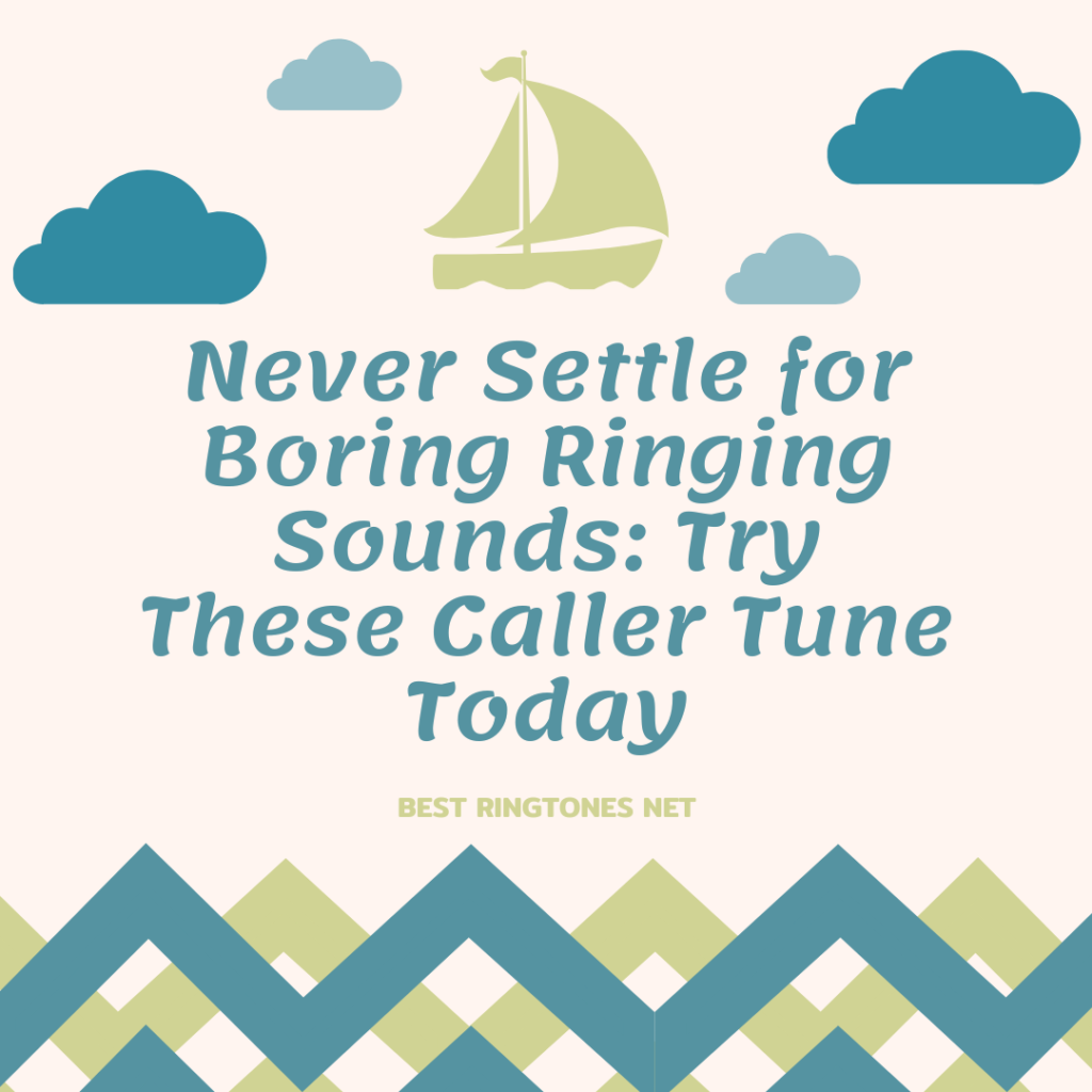Never Settle for Boring Ringing Sounds Try These Caller Tune Today - Best Ringtones Net