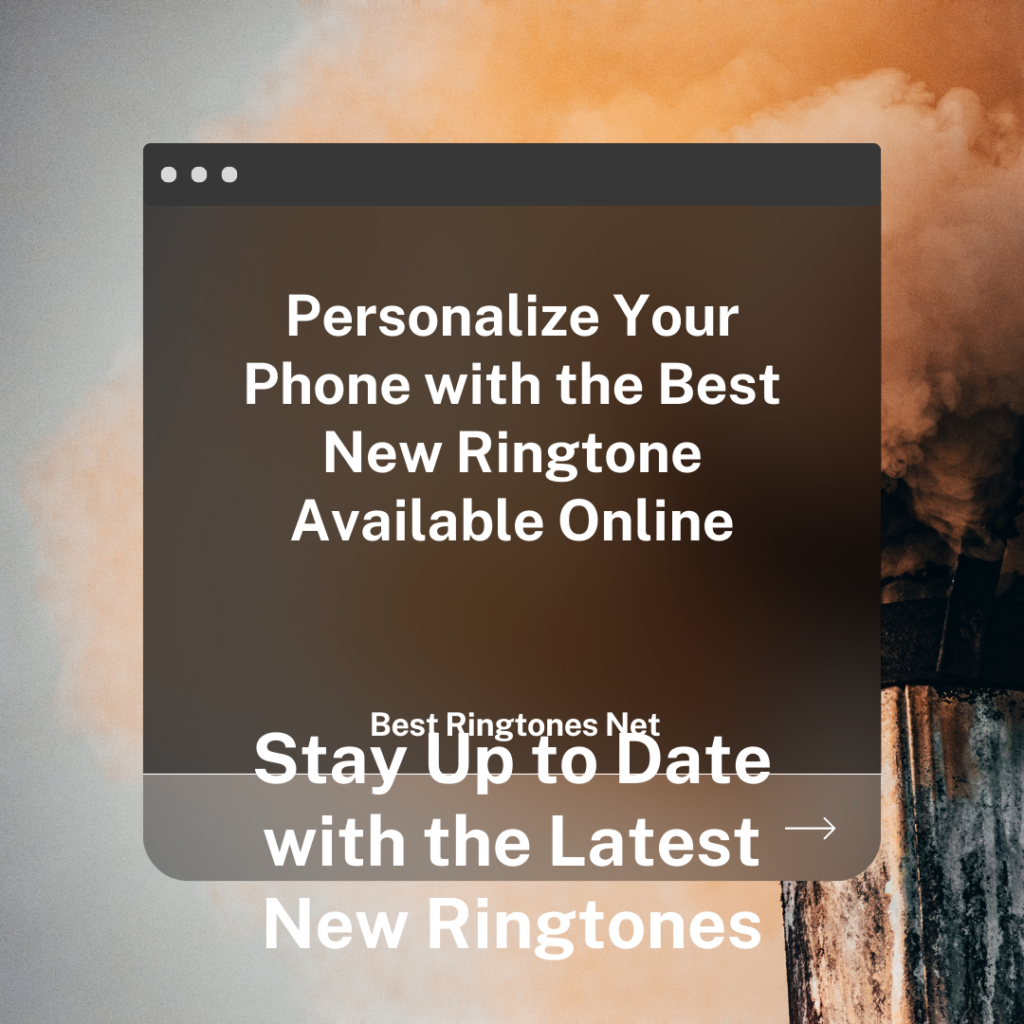 Personalize Your Phone with the Best New Ringtone Available Online - Best Ringtones Net