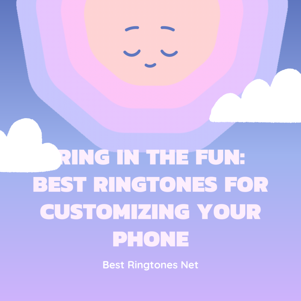 Ring in the Fun Best Ringtones for Customizing Your Phone - Best Ringtones Net
