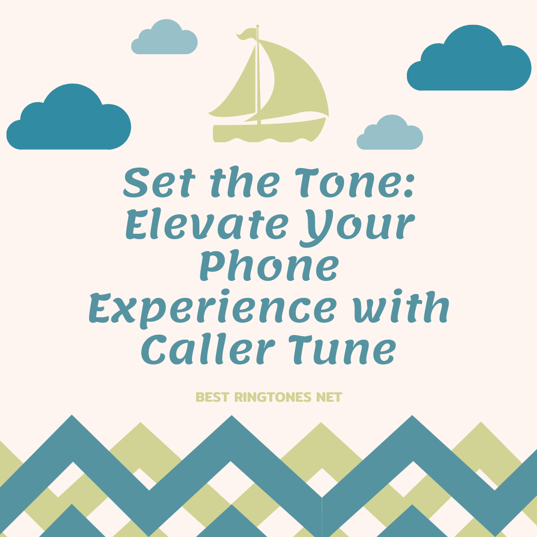 Set the Tone Elevate Your Phone Experience with Caller Tune - Best Ringtones Net