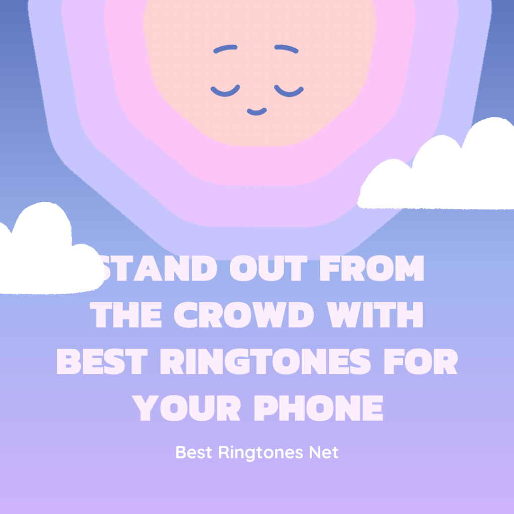Stand Out from the Crowd with Best Ringtones for Your Phone - Best Ringtones Net
