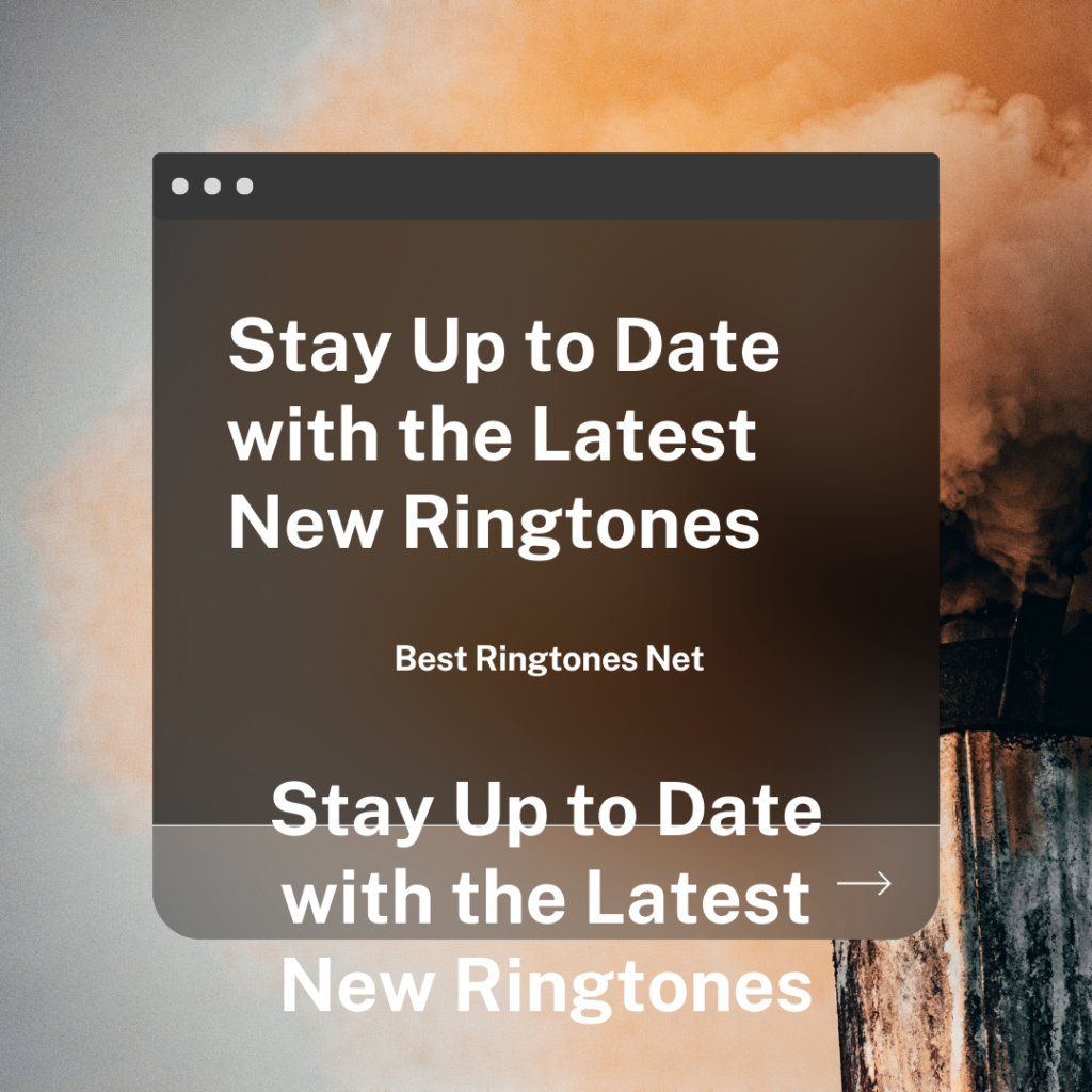 Stay Up to Date with the Latest New Ringtones  - Best Ringtones Net