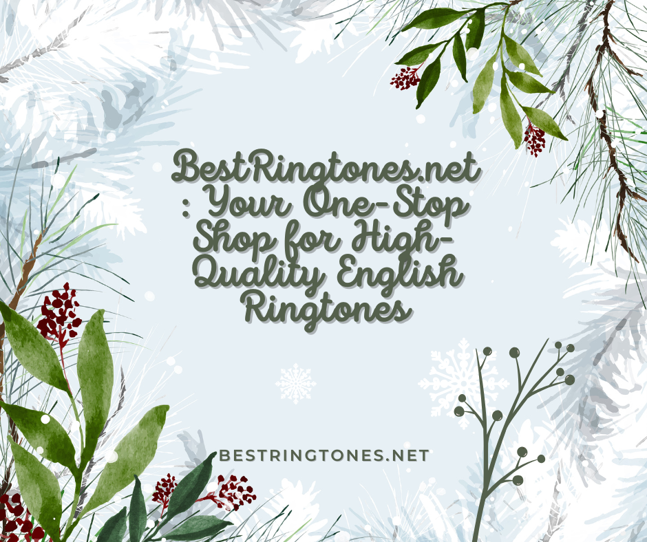 BestRingtones.net Your One-Stop Shop for High-Quality English Ringtones - Best Ringtones Net