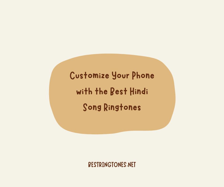 Customize Your Phone with the Best Hindi Song Ringtones - Best Ringtones Net