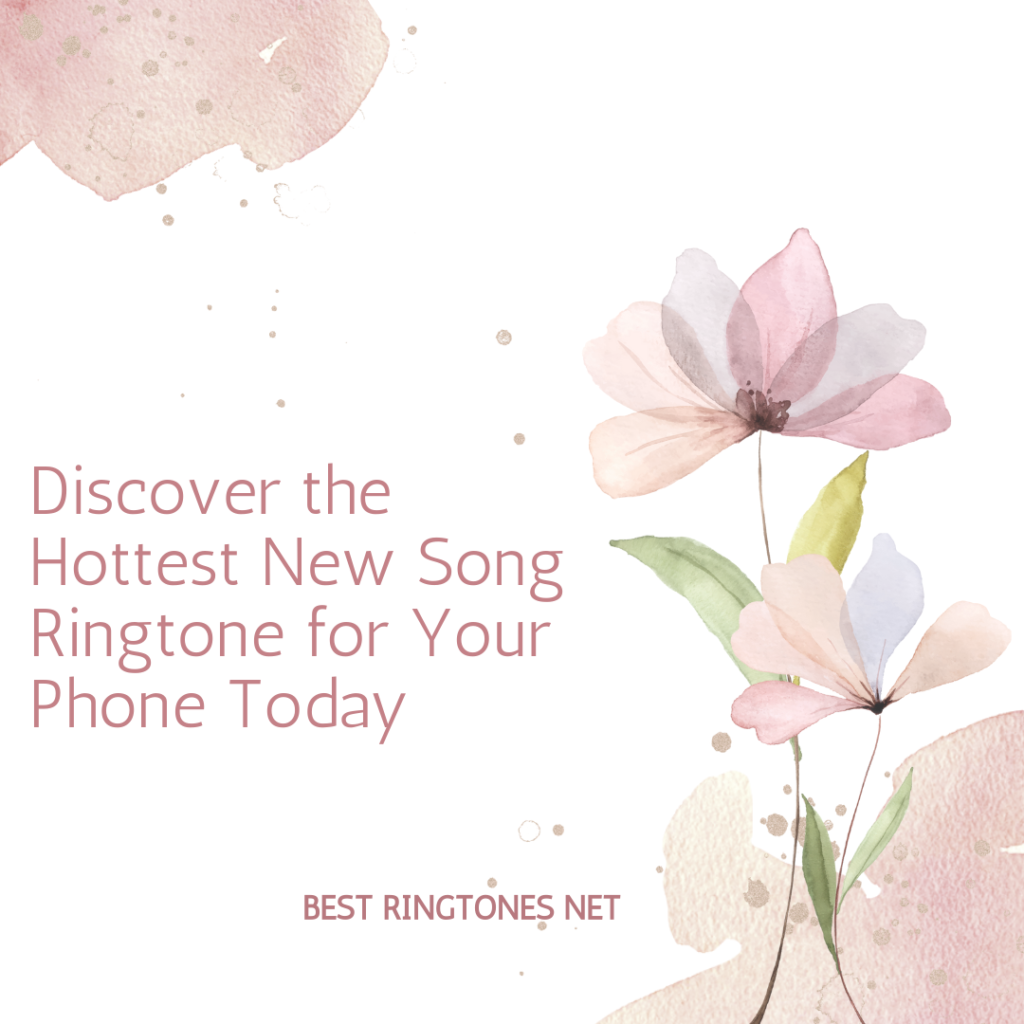Discover the Hottest New Song Ringtone for Your Phone Today - Best RIngtones Net