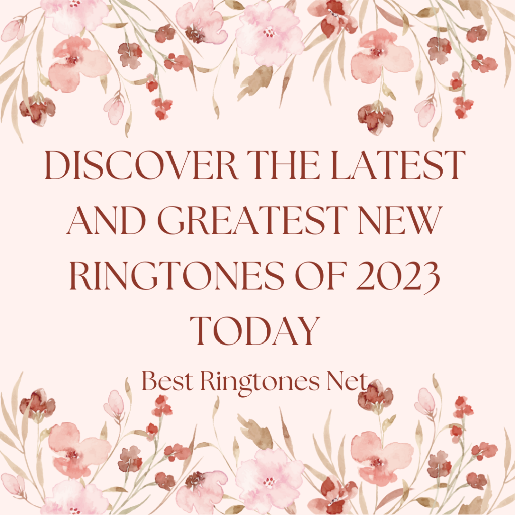 Discover the Latest and Greatest New Ringtones of 2023 Today - Best Ringtones Net