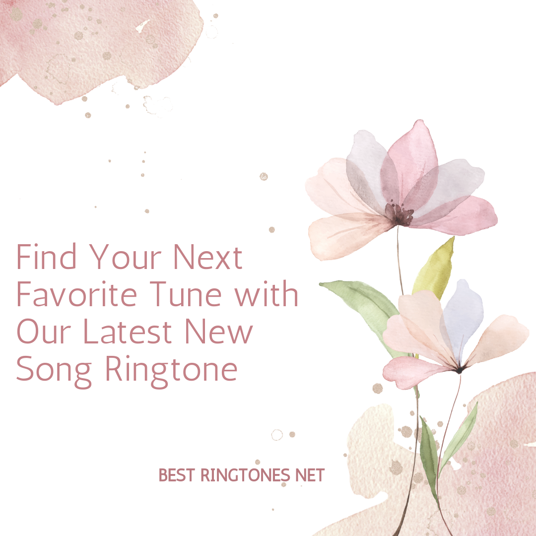 Find Your Next Favorite Tune with Our Latest New Song Ringtone - Best RIngtones Net