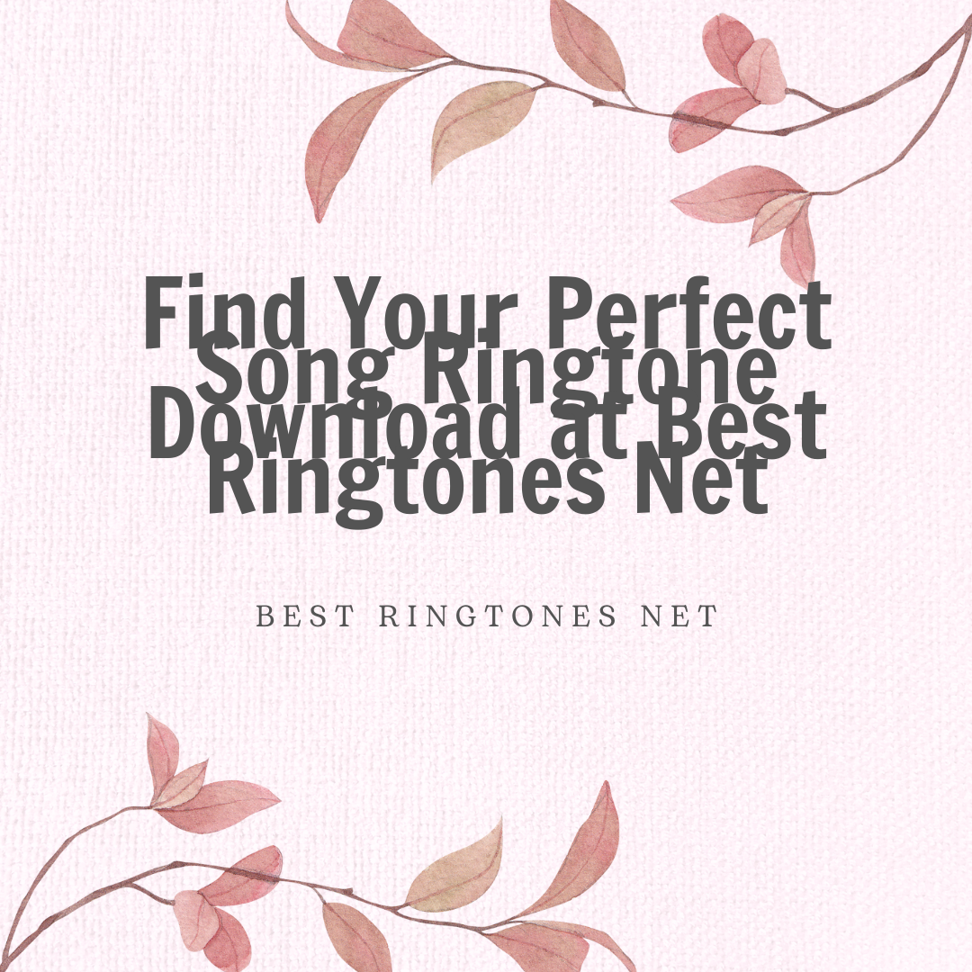 Find Your Perfect Song Ringtone Download at Best Ringtones Net- Best Ringtones Net