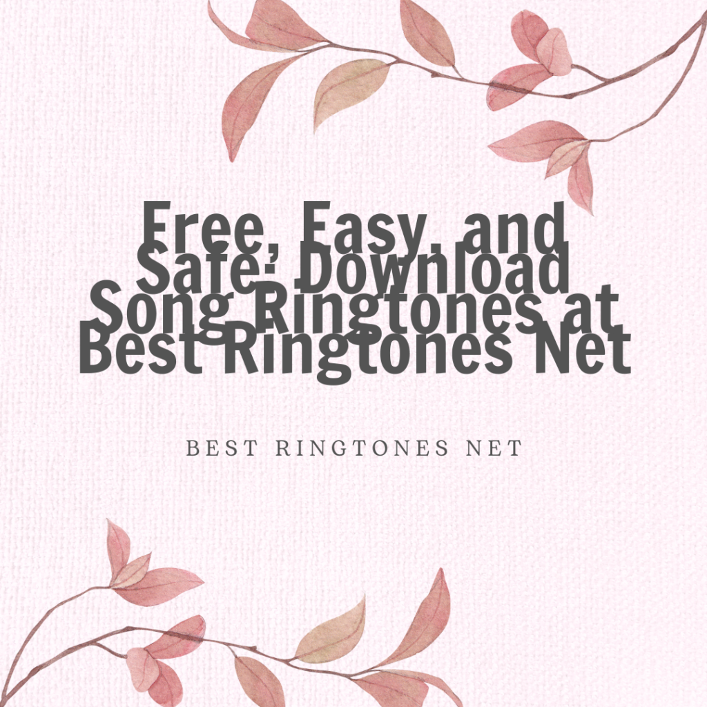 Free, Easy, and Safe Download Song Ringtones at Best Ringtones Net - Best Ringtones Net