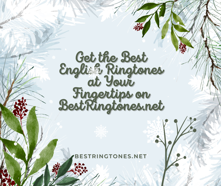 Get the Best English Ringtones at Your Fingertips on BestRingtones.net - Best Ringtones Net