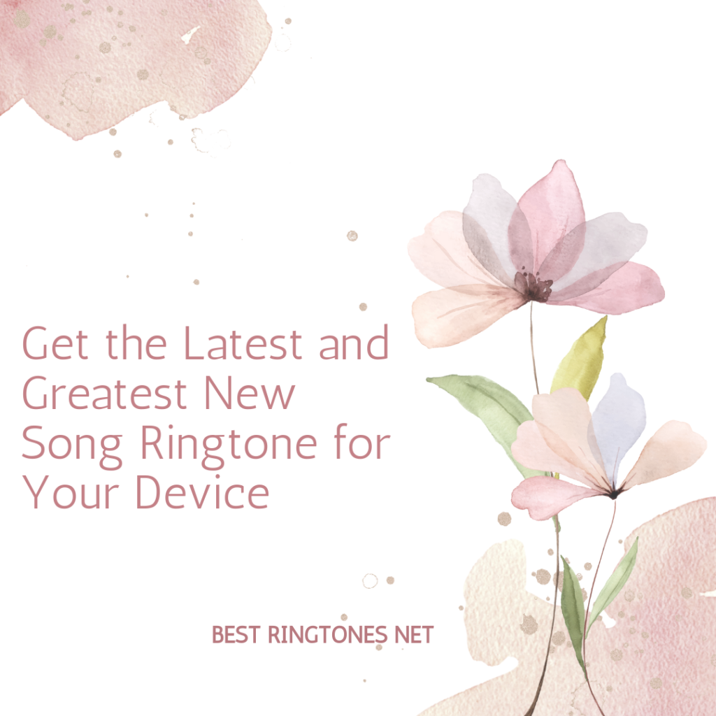 Get the Latest and Greatest New Song Ringtone for Your Device - Best RIngtones Net