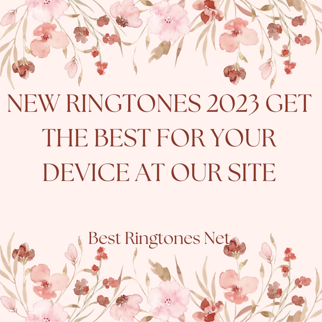 New Ringtones 2023 Get the Best for Your Device at Our Site - Best Ringtones Net