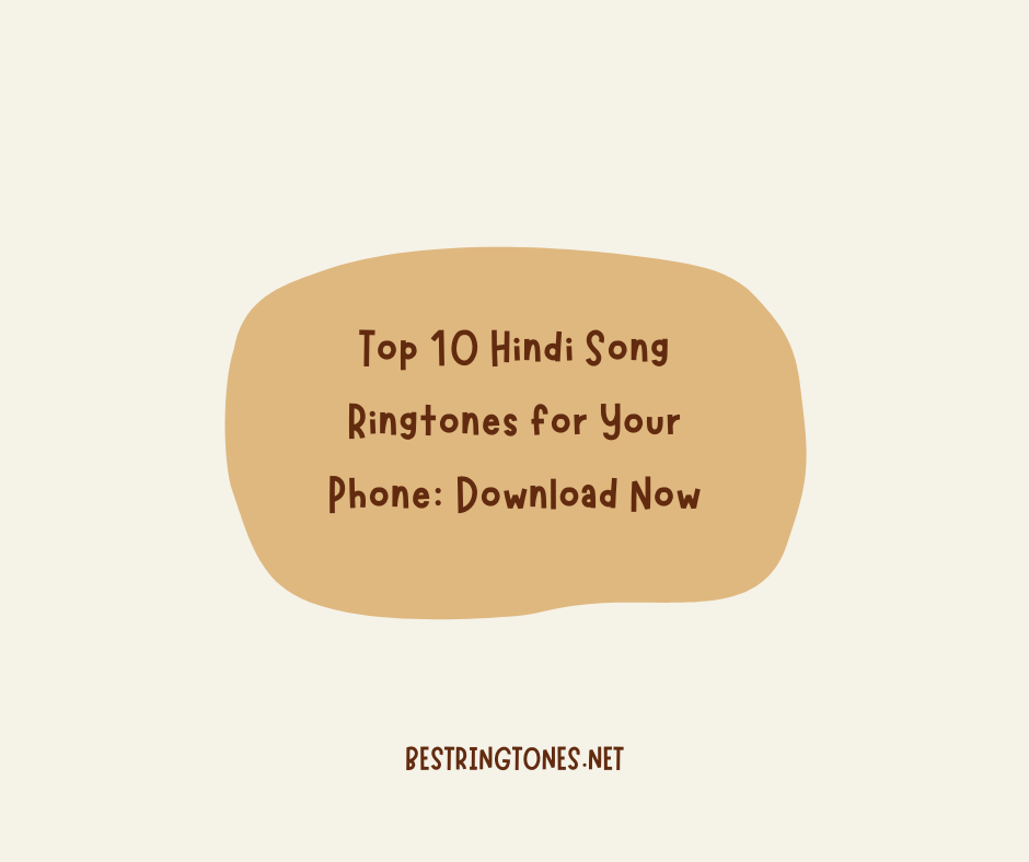 Top 10 Hindi Song Ringtones for Your Phone Download Now - Best Ringtones Net - Best Ringtones Net