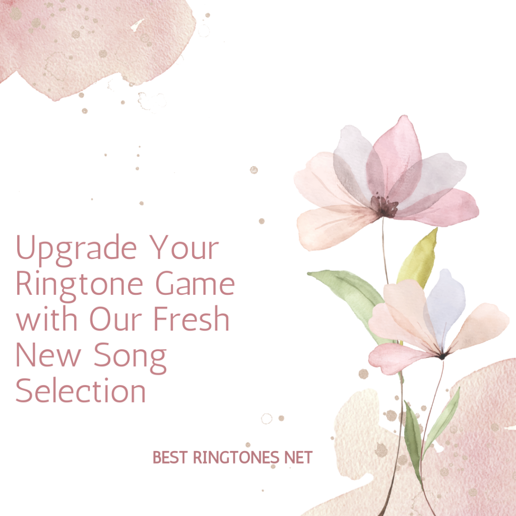 Upgrade Your Ringtone Game with Our Fresh New Song Selection - Best RIngtones Net